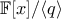 {\mathbb{F}}[x]/\langle{q}\rangle
