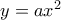 y=ax^{2}