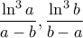 \displaystyle \frac{\ln^3 a}{a-b}, \frac{\ln^3 b}{b-a}