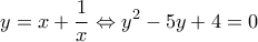 \displaystyle{y = x + \frac{1}{x} \Leftrightarrow {y^2} - 5y + 4 = 0}