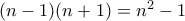 (n-1)(n+1)=n^2-1