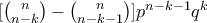 [ \binom{n}{n-k} -\binom{n}{n-k-1} ] p^{n-k-1}q^{k}