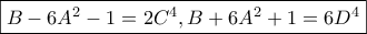 \boxed{B-6A^2-1=2C^4, B+6A^2+1=6D^4} \boxed{B-6A^2-1=2C^4, B+6A^2+1=6D^4}