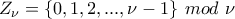 \displaystyle{Z_{\nu}=\{0,1,2,...,\nu-1\} \,\, mod \,\,\nu}