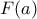 \displaystyle{F(a)}