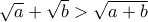 \sqrt{a}+\sqrt{b}> \sqrt{a+b}