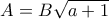 A=B\sqrt{a+1}
