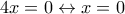 4x=0 \leftrightarrow x=0