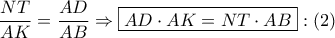 \dfrac{{NT}}{{AK}} = \dfrac{{AD}}{{AB}} \Rightarrow \boxed{AD \cdot AK = NT \cdot AB}:\left( 2 \right)