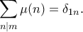 \displaystyle{ \sum_{n|m} \mu(n) = \delta_{1n}.}