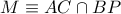 M\equiv AC\cap BP