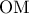 \displaystyle{ 
{\rm O}{\rm M} 
}
