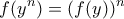 \displaystyle{f(y^n)=(f(y))^n}
