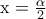 \textrm{x}=\frac{\alpha }{2}