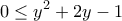 \displaystyle{0\le {{y}^{2}}+2y-1}