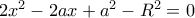 2x^2-2ax+a^2-R^2=0