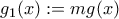 g_{1}(x):=mg(x)