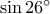 \sin{26^{\circ}}