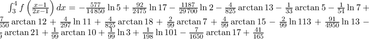 \int_{3}^{4}f\left( \frac{x-1}{2x-1}\right) dx=\allowbreak -\frac{577}{14\,850}\ln 5+\frac{92}{2475}\ln 17-\frac{1187}{29\,700}\ln 2-\frac{4}{825}\allowbreak \arctan 13-\frac{1}{33}\arctan 5-\frac{1}{54}\ln 7+\frac{7}{1650}\arctan 12+\allowbreak \frac{4}{297}\ln 11+\frac{4}{825}\arctan 18+\frac{2}{99}\arctan 7+\frac{4}{99}\allowbreak \arctan 15-\frac{2}{99}\ln 113+\frac{91}{4950}\ln 13-\frac{4}{99}\arctan 21+\allowbreak \frac{1}{99}\arctan 10+\frac{1}{99}\ln 3+\frac{1}{198}\ln 101-\frac{7}{1650}\arctan 17+\allowbreak \frac{41}{165} \int_{3}^{4}f\left( \frac{x-1}{2x-1}\right) dx=\allowbreak -\frac{577}{14\,850}\ln 5+\frac{92}{2475}\ln 17-\frac{1187}{29\,700}\ln 2-\frac{4}{825}\allowbreak \arctan 13-\frac{1}{33}\arctan 5-\frac{1}{54}\ln 7+\frac{7}{1650}\arctan 12+\allowbreak \frac{4}{297}\ln 11+\frac{4}{825}\arctan 18+\frac{2}{99}\arctan 7+\frac{4}{99}\allowbreak \arctan 15-\frac{2}{99}\ln 113+\frac{91}{4950}\ln 13-\frac{4}{99}\arctan 21+\allowbreak \frac{1}{99}\arctan 10+\frac{1}{99}\ln 3+\frac{1}{198}\ln 101-\frac{7}{1650}\arctan 17+\allowbreak \frac{41}{165}