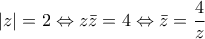 \displaystyle{\left| z \right|=2\Leftrightarrow z\bar{z}=4\Leftrightarrow \bar{z}=\frac{4}{z}}