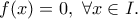 f(x)=0, \ \forall x\in I.