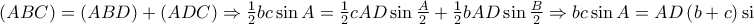 \displaystyle{\left( {ABC} \right) = \left( {ABD} \right) + \left( {ADC} \right) \Rightarrow \tfrac{1}{2}bc\sin A = \tfrac{1}{2}cAD\sin \tfrac{A}{2} + \tfrac{1}{2}bAD\sin \tfrac{B}{2} \Rightarrow bc\sin A = AD\left( {b + c} \right)\sin \tfrac{A}{2}}