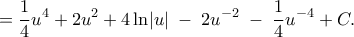 \displaystyle  
= \frac{1}{4}u^4 + 2u^2 + 4\ln\lvert u\rvert \;-\;2u^{-2}\;-\;\frac{1}{4}u^{-4} + C. 
