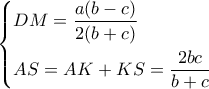 \left\{ \begin{gathered} 
  DM = \frac{{a(b-c)}}{{2(b + c)}} \hfill \\ 
  AS = AK + KS = \frac{{2bc}}{{b + c}} \hfill \\  
\end{gathered}  \right.