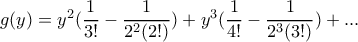 g(y)=y^2(\dfrac{1}{3!}-\dfrac{1}{2^2(2!)})+y^3(\dfrac{1}{4!}-\dfrac{1}{2^3(3!)})+... g(y)=y^2(\dfrac{1}{3!}-\dfrac{1}{2^2(2!)})+y^3(\dfrac{1}{4!}-\dfrac{1}{2^3(3!)})+...
