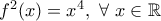 f^2(x)=x^4, \ \forall \ x\in\mathbb{R}