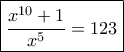 \boxed{\frac{{{x^{10}} + 1}}{{{x^5}}} = 123} \boxed{\frac{{{x^{10}} + 1}}{{{x^5}}} = 123}