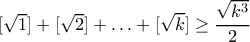 [\sqrt{1}]+[\sqrt{2}]+\ldots+[\sqrt{k}] \geq \dfrac{\sqrt{k^3}}{2}