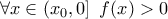 \forall x\in\left(x_0,0\right]~f(x)>0