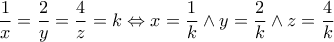 \displaystyle{\frac{1}{x}=\frac{2}{y}=\frac{4}{z}=k\Leftrightarrow x=\frac{1}{k}\wedge y=\frac{2}{k}\wedge z=\frac{4}{k}}