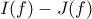 I(f) - J(f)