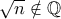 \sqrt{n}\notin \mathbb{Q}