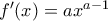 {f}'(x)=ax^{a-1} {f}'(x)=ax^{a-1}