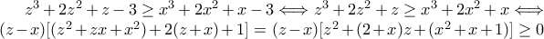 z^3+2z^2+z-3 \ge x^3+2x^2+x-3 \Longleftrightarrow z^3 + 2z^2 + z \ge x^3 + 2x^2 + x  \Longleftrightarrow (z-x) [(z^2+ zx + x^2) + 2(z+x) + 1] = (z-x) [z^2 + (2+x) z + (x^2 + x + 1)] \ge 0