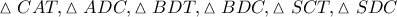 \displaystyle{ 
\vartriangle CAT,\vartriangle ADC,\vartriangle BDT,\vartriangle BDC,\vartriangle SCT,\vartriangle SDC 
}
