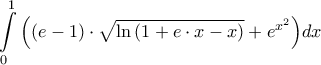 \displaystyle{
\int\limits_0^1 {\left( {\left( {e - 1} \right) \cdot \sqrt {\ln \left( {1 + e \cdot x - x} \right)} + e^{x^2 } } \right)} dx
} \displaystyle{
\int\limits_0^1 {\left( {\left( {e - 1} \right) \cdot \sqrt {\ln \left( {1 + e \cdot x - x} \right)} + e^{x^2 } } \right)} dx
}