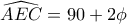 \widehat{AEC}=90+2\phi