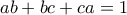 ab+bc +ca=1