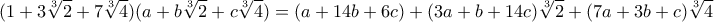 \displaystyle {(1+3\sqrt[3]{2} + 7\sqrt[3]{4})(a+b\sqrt[3]{2}+c\sqrt[3]{4}) = (a + 14b + 6c)+(3a + b + 14c)\sqrt[3]{2} + (7a + 3b + c) \sqrt[3]{4}}