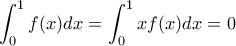 \displaystyle{\int_0^1f(x)dx=\int_0^1xf(x)dx=0}