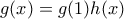 g(x) = g(1)h(x)