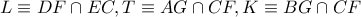 L \equiv DF \cap EC,T \equiv AG \cap CF,K \equiv BG \cap CF
