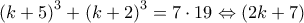 {\left( {k + 5} \right)^3} + {\left( {k + 2} \right)^3} = 7 \cdot 19 \Leftrightarrow \left( {2k + 7} \right)