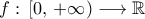 f:\,\left[{0,\,+\infty}\right)\longrightarrow\mathbb{R}