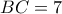 BC = 7