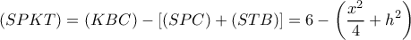 \displaystyle (SPKT) = (KBC) - [(SPC) + (STB)] = 6 - \left( {\frac{{{x^2}}}{4} + {h^2}} \right)